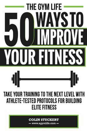 50 Ways to Improve Your Fitness de Colin Stuckert