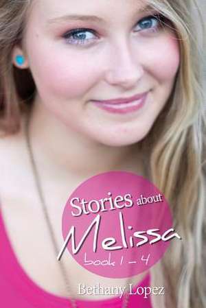 Stories about Melissa, Books 1 - 4 de Bethany Lopez