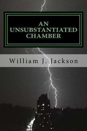 An Unsubstantiated Chamber de William J. Jackson