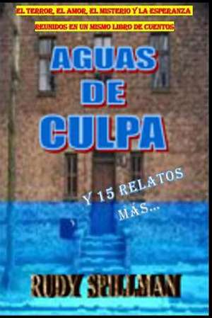 Aguas de Culpa y 15 Relatos Mas... de Rudy Spillman