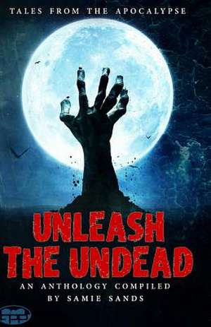 Unleash the Undead de Samie Sands