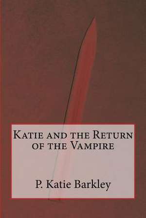 Katie and the Return of the Vampire de P. Katie Barkley