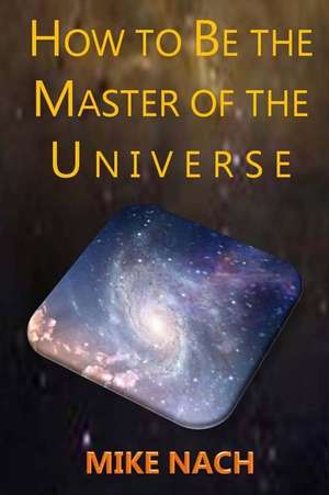 How to Be the Master of the Universe de Mike Nach