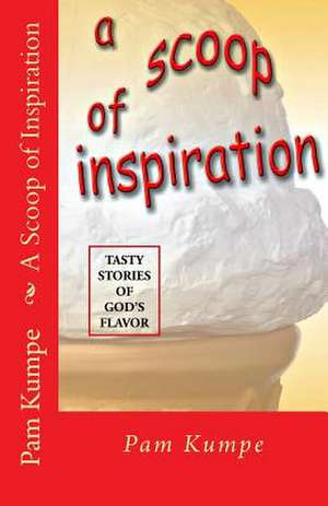 A Scoop of Inspiration de Pam Kumpe