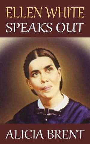 Ellen White Speaks Out de Alicia Brent