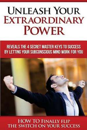 Unleash Your Extraordinary Power de Manuel Gomez