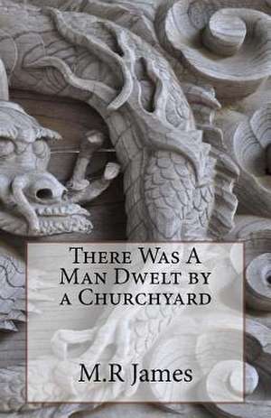 There Was a Man Dwelt by a Churchyard de M. R. James