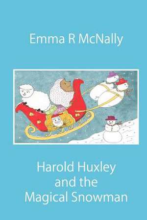 Harold Huxley and the Magical Snowman de Emma R. McNally