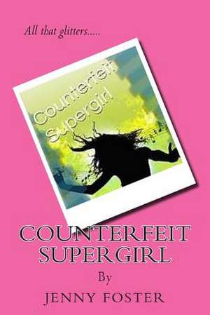 Counterfeit Supergirl de Jenny Foster