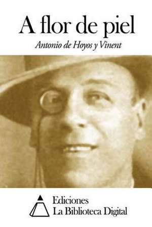A Flor de Piel de Antonio De Hoyos y. Vinent