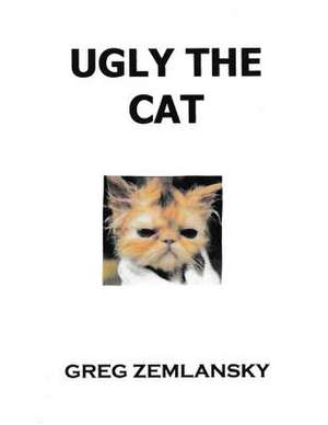 Ugly the Cat de Greg Zemlansky