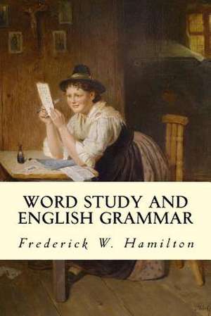 Word Study and English Grammar de Frederick W. Hamilton