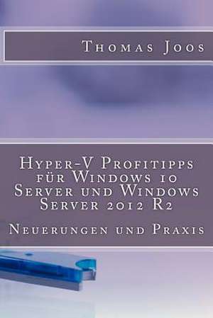 Hyper-V Profitipps Fur Windows 10 Server Und Windows Server 2012 R2 de Thomas Joos