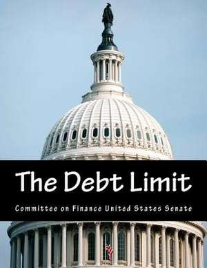 The Debt Limit de Committee on Finance United States Senat