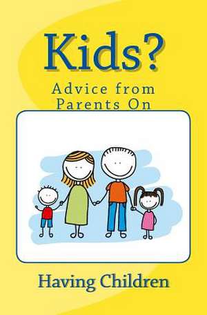 Kids? Advice from Parents on Having Children de Nate Roberts