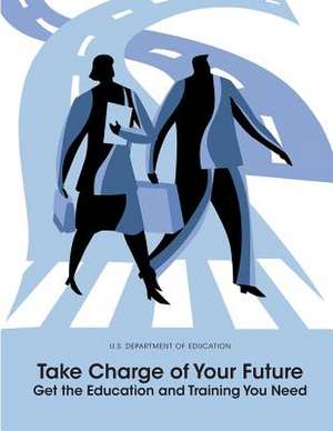 Take Charge of Your Future de U S Department of Education