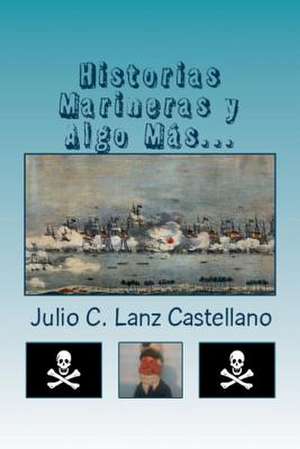 Historias Marineras y Algo Mas... de Va Julio Cesar Lanz-Castellano