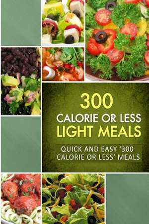 300 Calorie or Less Light Meals de Naturally Low-Cal Series