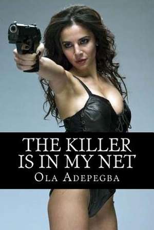 The Killer Is in My Net de MR Ola Adepegba