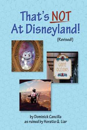 That's Not at Disneyland! (Revised!) de Dominick Cancilla