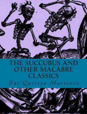 The Succubus and Other Macabre Classics de Dai'quiriya Martinez