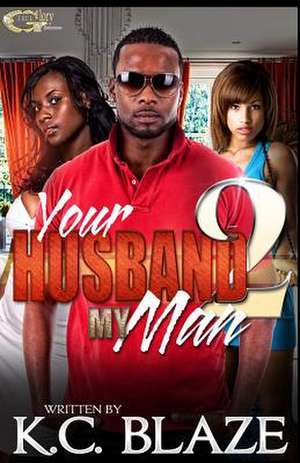 Your Husband My Man 2 de K. C. Blaze