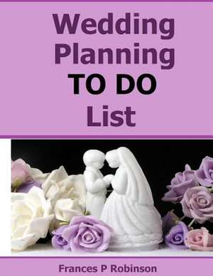 Wedding Planning to Do List de Frances P. Robinson