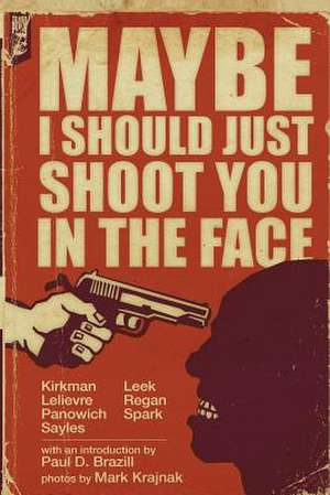 Maybe I Should Just Shoot You in the Face de Brian Panowich