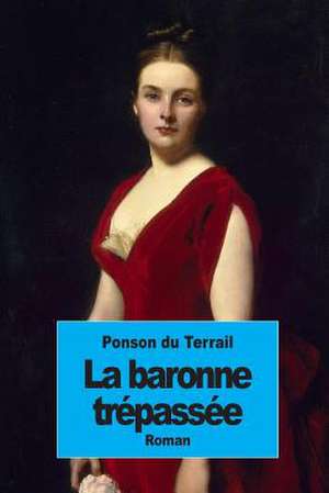 La Baronne Trepassee de Pierre Alexis Ponson Du Terrail