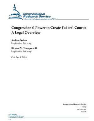 Congressional Power to Create Federal Courts de Congressional Research Service