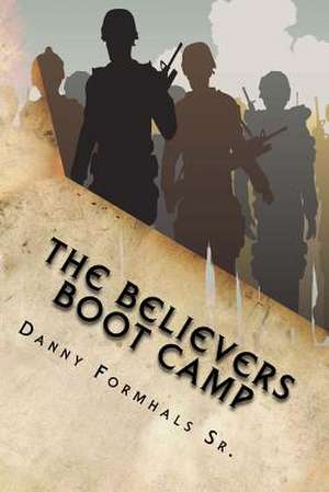 The Believers Boot Camp de Danny L. Formhals