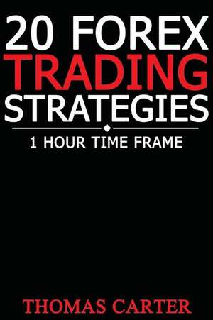 20 Forex Trading Strategies (1 Hour Time Frame) de Thomas Carter