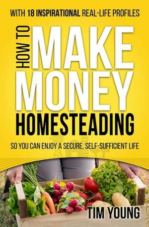 How to Make Money Homesteading de Tim Young