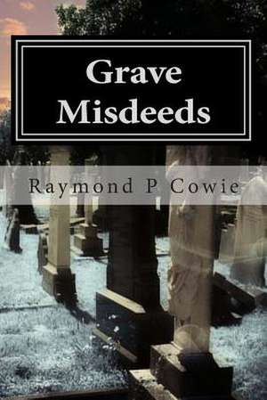 Grave Misdeeds de MR Raymond P. Cowie