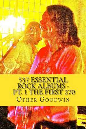 537 Essential Rock Albums - PT. 1 the First 270 de Opher Goodwin