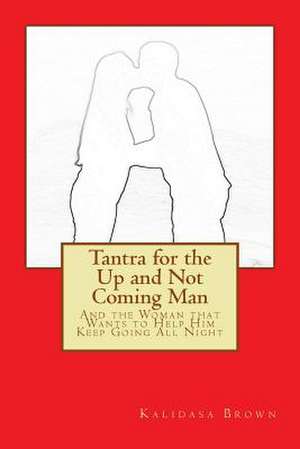 Tantra for the Up and Not Coming Man de Kalidasa Brown