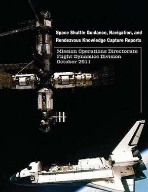 Space Shuttle Guidance, Navigation, and Rendezvous Knowledge Capture Reports de National Aeronautics and Administration