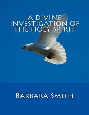 A Divine Investigation of the Holy Spirit de Smith, Barbara Ann