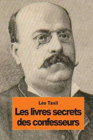 Les Livres Secrets Des Confesseurs de Leo Taxil