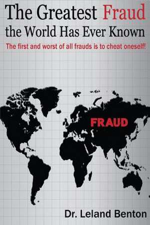 The Greatest Fraud the World Has Ever Known de Leland Benton