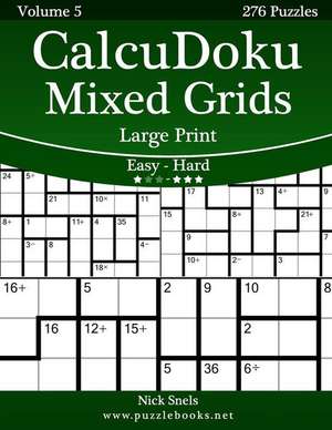 Calcudoku Mixed Grids Large Print - Easy to Hard - Volume 5 - 276 Puzzles de Nick Snels