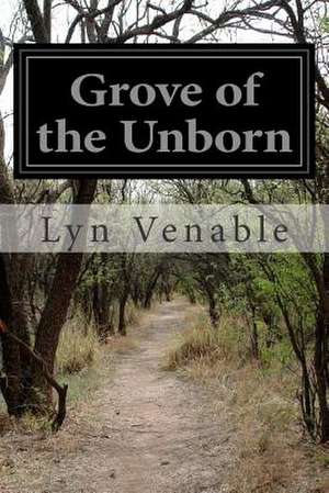 Grove of the Unborn de Lyn Venable