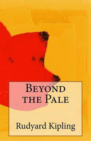 Beyond the Pale de Rudyard Kipling