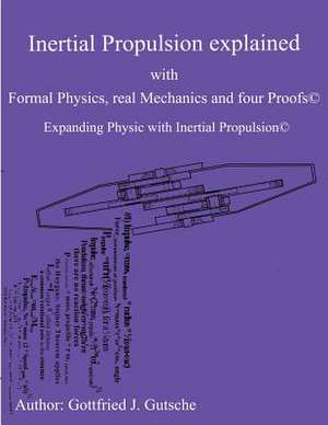 Inertial Propulsion Explained with Formal Physics, Real Mechanics and Four Proofs de MR Gottfried J. Gutsche