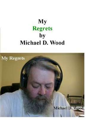 My Regrets de Wood, MR Michael D.