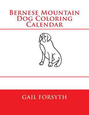 Bernese Mountain Dog Coloring Calendar de Gail Forsyth