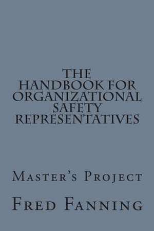 The Handbook for Organizational Safety Representatives de Fred Fanning