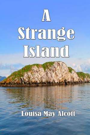 A Strange Island de Louisa May Alcott