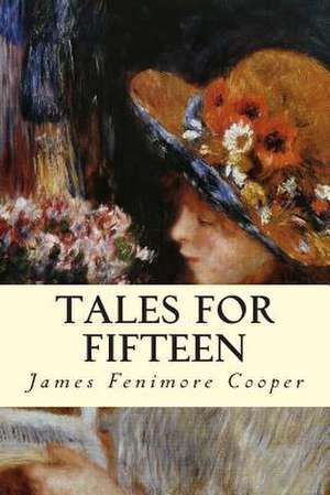 Tales for Fifteen de James Fenimore Cooper