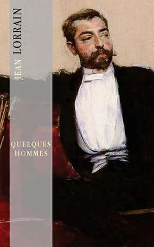 Quelques Hommes de Jean Lorrain